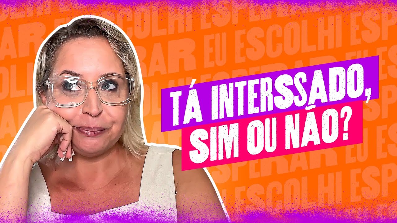 ESTÁ INTERESSADO OU NÃO?