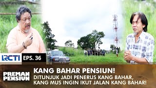 KANG BAHAR PENSIUN! Kang Mus Ingin Ikut Jalan Kang Bahar | PREMAN PENSIUN 1 | EPS 36 (2/2)