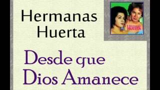 Video thumbnail of "Hermanas Huerta:  Desde que Dios Amanece."