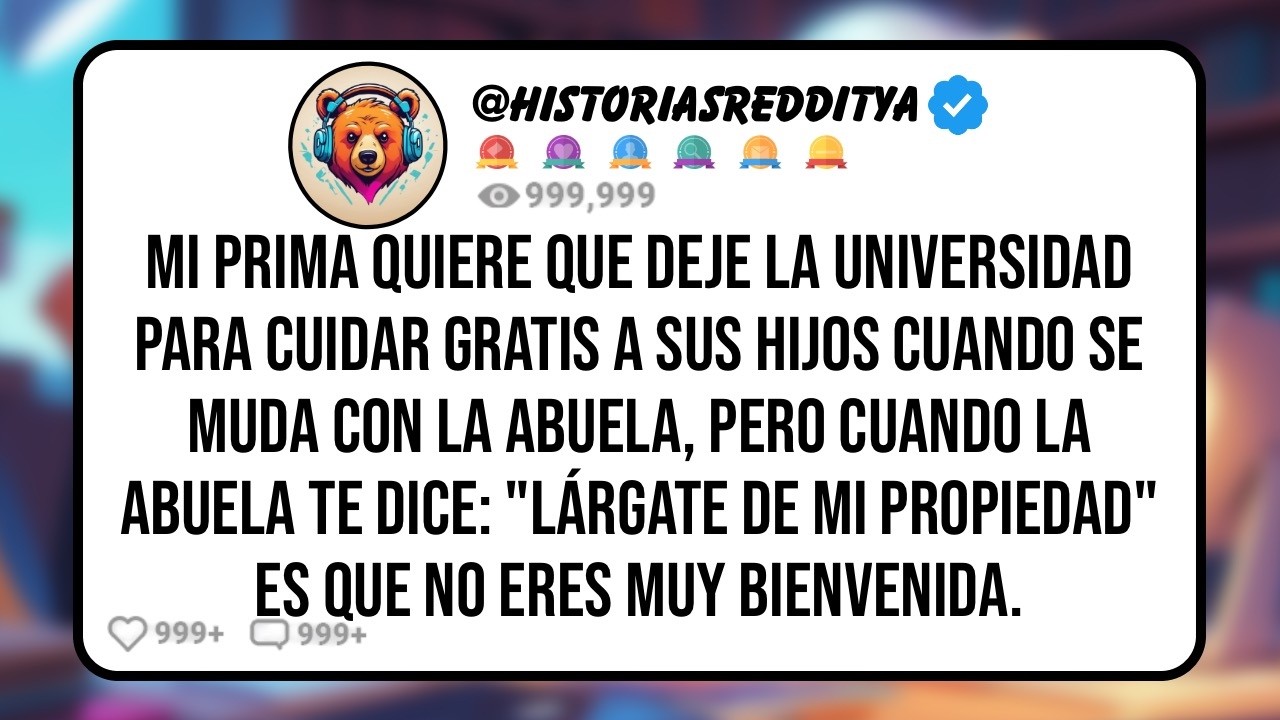 Mi PRIMA se Muda a la Casa de mi ABUELA y Quiere que Deje la Universidad para Cuidar Gratis a sus...