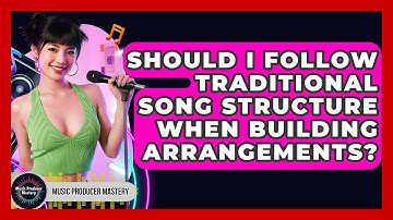 Should I Follow Traditional Song Structure When Building Arrangements? - Music Producer Mastery