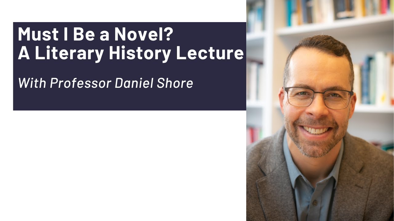 Must I Be a Novel    A Literary History Lecture With Professor Daniel Shore