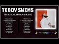 TEDDY SWIMS 2025 MIX Top 20 Best Songs Greatest Hits Full Album TEDDY SWIMS 2025 MIX Top 20 Best Songs Greatest Hits Full Album