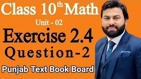 Class 10th Math Ch 2 Exercise 2.4 Question 2-Mathematics 10th Class E.X 2.4 Q2-PTB