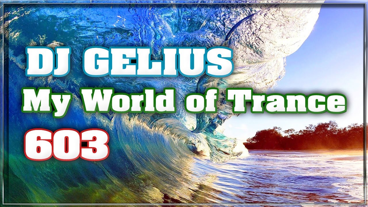 DJ GELIUS - My World of Trance 603