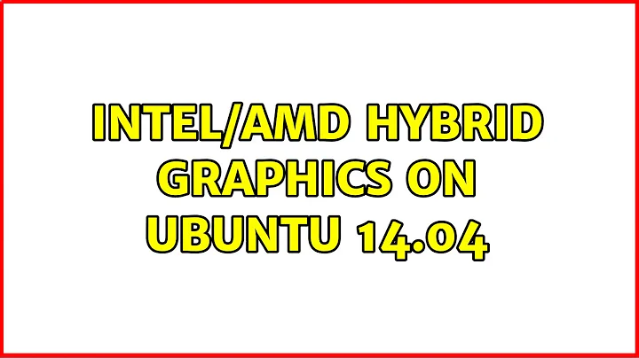 Ubuntu: Intel/AMD Hybrid graphics on Ubuntu 14.04