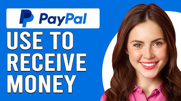 How To Use PayPal To Receive Money (How Do I Receive Money Using PayPal?)