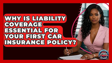 Why Is Liability Coverage Essential For Your First Car Insurance Policy? - Auto Coverage Explained