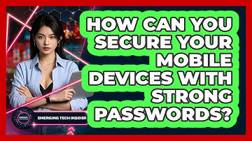 How Can You Secure Your Mobile Devices With Strong Passwords? - Emerging Tech Insider
