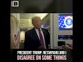 President Trump: Netanyahu and I Disagree on Some Things