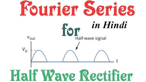L11: Fourier series for half wave rectifier