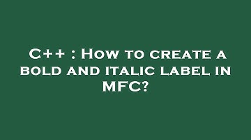 C++ : How to create a bold and italic label in MFC?