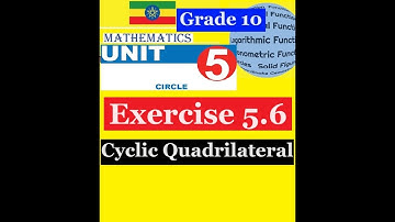 Mathematics Grade 10 Unit 5 Exercise 5.6(Cyclic Quadrilateral)@Girma21