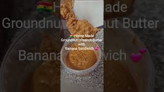 🇬🇭Home Made Groundnut | Peanut Butter&Banana Sandwich💕#ghanianfood #peanutbutter #allthingsghanaian