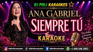 ANA GABRIEL - SIEMPRE TU KARAOKE INSTRUMENTAL by DJ Poli