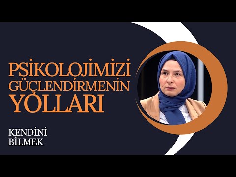 Psikolojimizi Güçlendirmenin Yolları I Kendini Bilmek