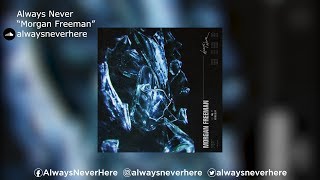 Always Never | "Morgan Freeman"