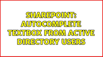 Sharepoint: Autocomplete Textbox from Active Directory Users (2 Solutions!!)