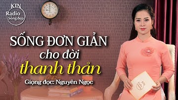 ĐỪNG SỐNG QUÁ PHỨC TẠP, CUỘC ĐỜI THỰC RA RẤT ĐƠN GIẢN | NGUYÊN NGỌC | SỐNG ĐẸP RADIO