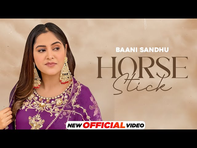 Horse Stick | Baani Sandhu | Mandeep Maavi | New Punjabi Song 2024 | Latest Punjabi Song 2024 class=