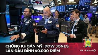 Chứng khoán Mỹ: Dow Jones lần đầu đỉnh 40.000 điểm | Tin tức mới nhất hôm nay