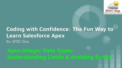 Apex Integer Data Types: Understanding Limits & Avoiding Errors - Salesforce Apex Tutorial Part 4