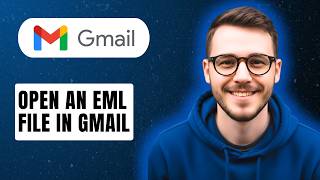 How To Open An Eml File In Gmail [2026 Guide]