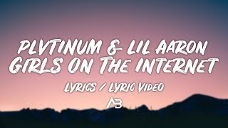 PLVTINUM - Girls On The Internet (Lyrics / Lyric Video) ft. LIL Aaron