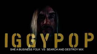 Iggy Pop  ,  She a business folk VS Search and destroy , mix by J. LO