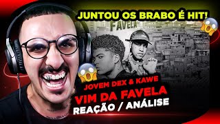 JUNTOU OS BRABO É HIT! Jovem Dex & Kawe - Vim da Favela [Reação/ Análise]