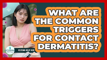 What Are The Common Triggers For Contact Dermatitis? - Eczema Help Hub