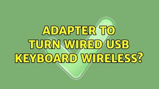 Adapter to turn wired USB keyboard wireless? (4 Solutions!!)