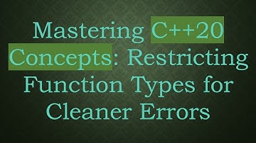 Mastering C+ + 20 Concepts: Restricting Function Types for Cleaner Errors