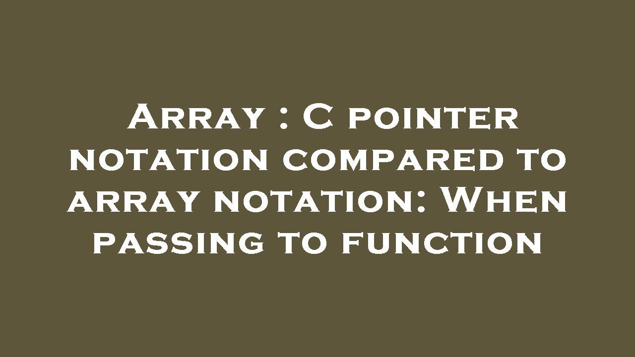 Array : C pointer notation compared to array notation: When passing to ...