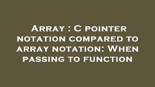 Array : C pointer notation compared to array notation: When passing to function