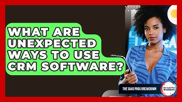 What Are Unexpected Ways To Use CRM Software? - The SaaS Pros Breakdown