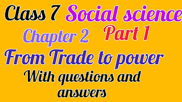 SCERT class 7/social Science chapter 2/part 1/From trade to power/English medium PSC Exam Topic