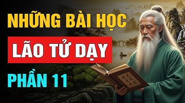 Lão Tử Dạy: Những Bài Học Để Đời - Phần 11 | Trí Tuệ Cổ Nhân (NSHĐ)