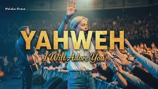 Natalie Grace – Yahweh I Will Adore You (Powerful Worship Song)
