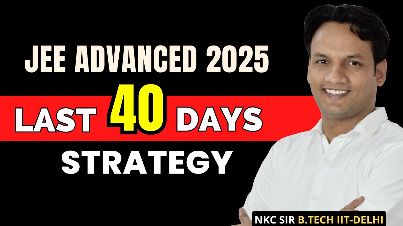 JEE Advanced 2025 Strategy | Last 40 Days JEE Advanced | NKC Sir - YouTube