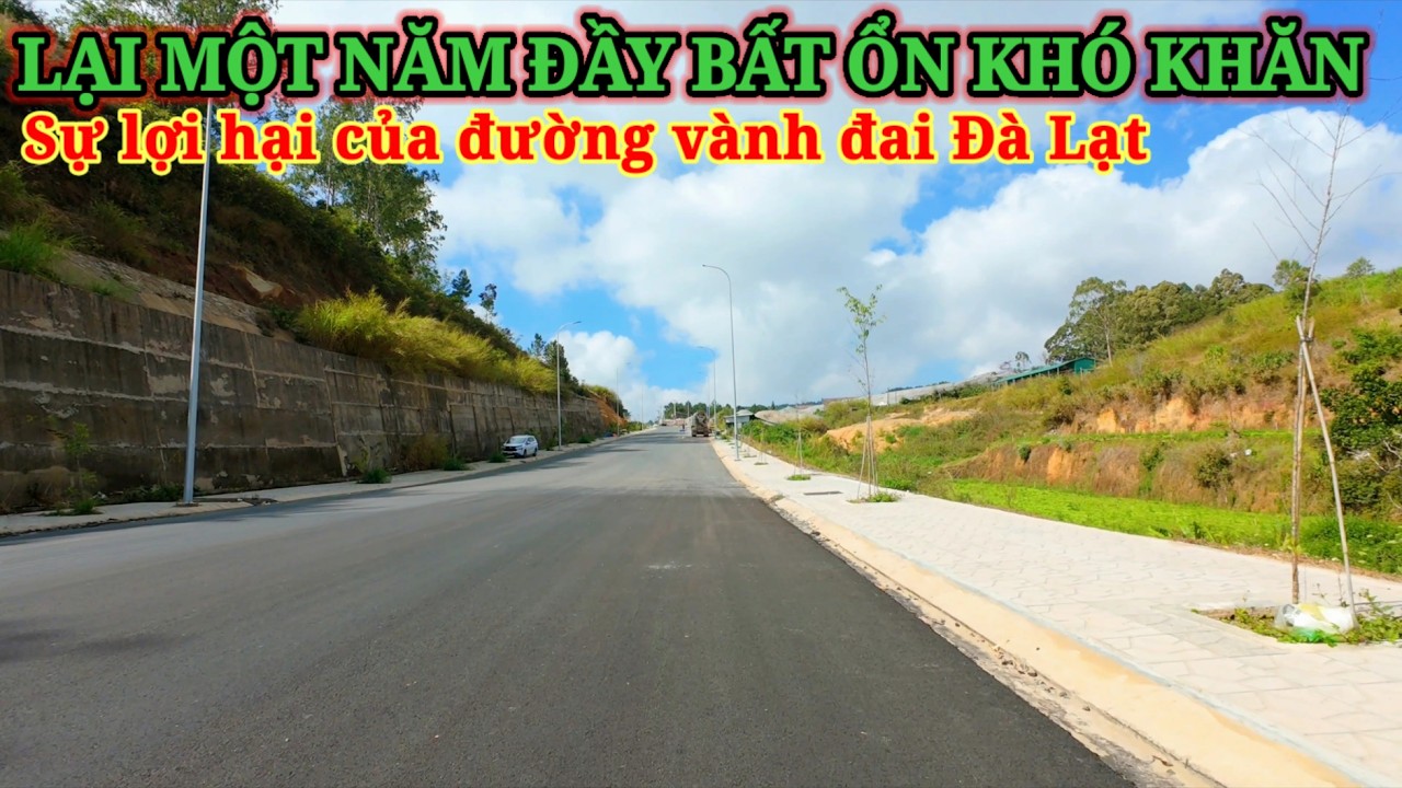 LẠI THÊM MỘT NĂM BẤT ỔN KHÓ KHĂN. SỰ LỢI HẠI CỦA ĐƯỜNG VÀNH ĐAI ĐÀ LẠT