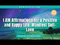 I AM Affirmations for a Positive and Happy Life | Manifest Self-Love