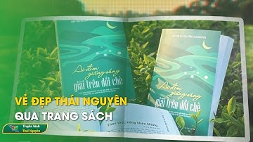 Vẻ đẹp Thái Nguyên qua trang sách – Thái Nguyên sắc mầu văn hóa | Thái Nguyên TV
