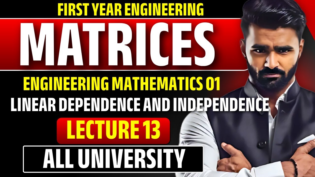 Engineering Mathematics1|Matrices|Lecture 13|Linear Dependence and Independence|All University