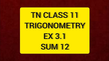 TN Class 11 Maths Trigonometry Ex 3.1 Sum 12