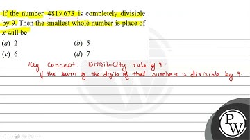 If the number \( 481 \times 673 \) is completely divisible by 9 . Then the smallest whole number...