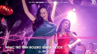 BOLERO REMIX TIKTOK - Top 20 Ca Khúc Trữ Tình Bolero Remix Hay Nhất 2024 - Cô Hàng Xóm Remix