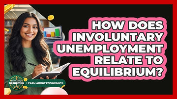 How Does Involuntary Unemployment Relate To Equilibrium?