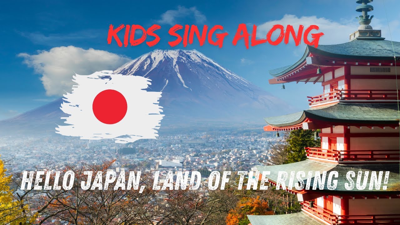 Học tiếng Anh siêu vui qua bài hát “HELLO JAPAN, LAND OF THE RISING SUN!”