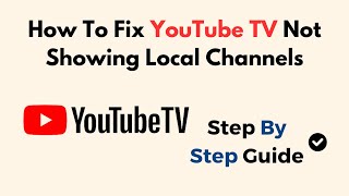 How To Fix YouTube TV Not Showing Local Channels